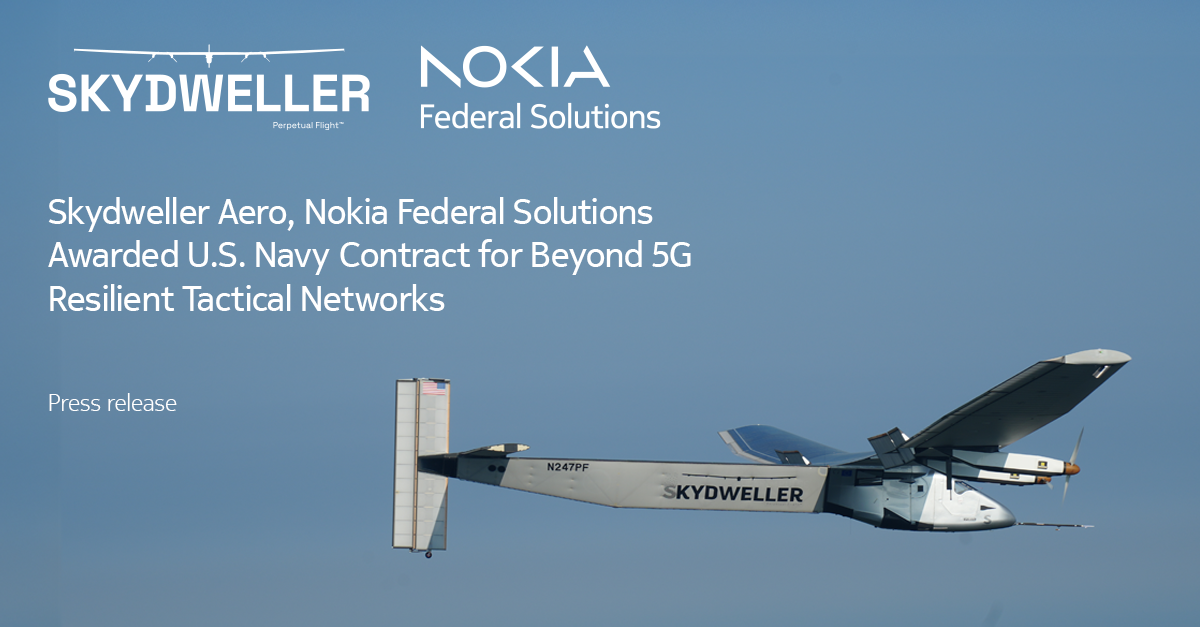 Skydweller Aero 5G Navy contract – solar-powered aircraft demonstrating airborne Beyond 5G resilient tactical networks with Nokia Federal Solutions.